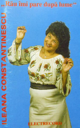 Casete audio - Ileana Constantinescu - Rău Îmi Pare După Lume (Caseta Audio)