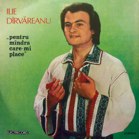 Muzică Populară/Lăutarească - Ilie Dîrvăreanu - Pentru Mîndra Care-mi Place, (Disc Vinil)