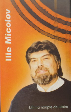Casete audio - Ilie Micolov – Ultima Noapte De Iubire (CASETA)