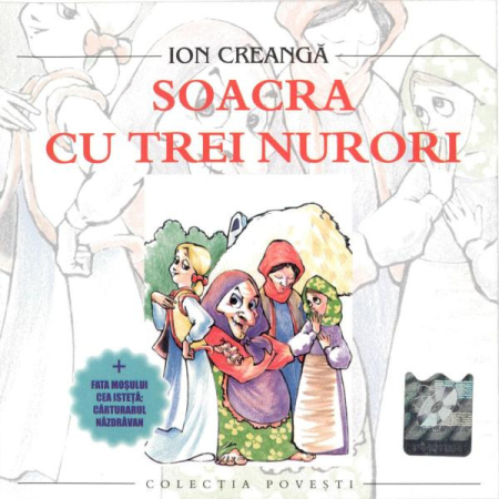 Povesti/Teatru/Non-Music - Ion Creangă – Soacra Cu Trei Nurori (+ Fata Moșului Cea Isteață; Cărturarul Năzdrăvan) (CD)