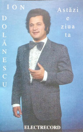 Casete audio - Ion Dolănescu - Astăzi E Ziua Ta, (Casetă Audio)