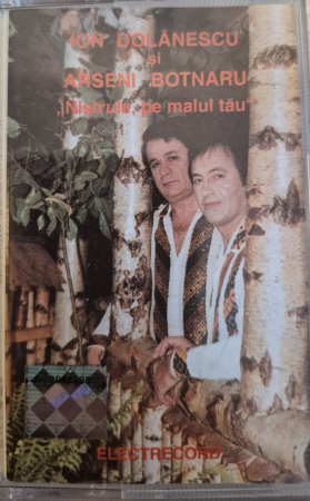 Casete audio - Ion Dolanescu si Arseni Botnaru - Nistrule, pe malul tau (CASETA)