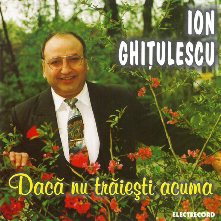 Casete audio - Ion Ghițulescu – Dacă Nu Trăiești Acuma (CASETA)