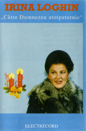 Muzică Populară/Lăutarească - Irina Loghin - Către Dumnezeu Atotputernic , (Casetă Audio)