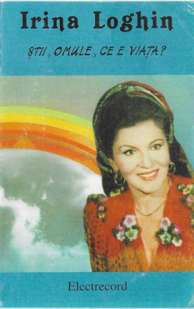 Casete audio - Irina Loghin - Știi, Omule, Ce E Viața?, (Casetă Audio)