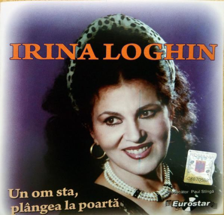 Cd-uri - Irina Loghin - Un Om Sta, Plângea La Poartă (CD)