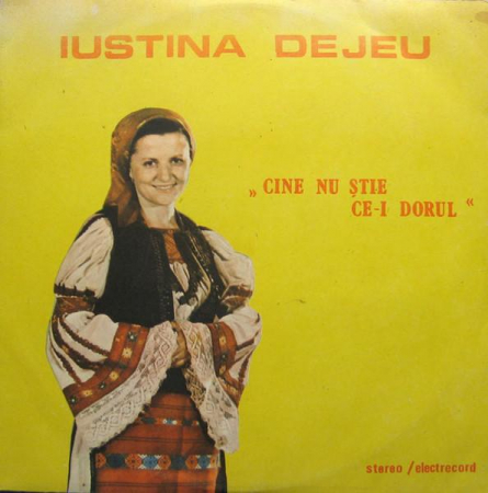 Muzică Populară/Lăutarească - Iustina Dejeu - Cine Nu Știe Ce-i Dorul, (Disc Vinil)