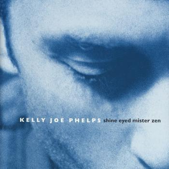 Cd-uri - Kelly Joe Phelps - Shine Eyed Mister Zen