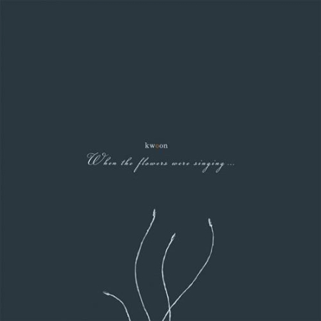 Cd-uri - Kwoon - When The Flowers Were Singing...