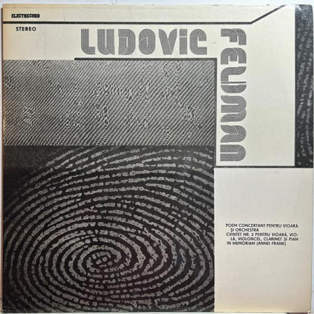 Muzică Clasică - Ludovic Feldman - Poem Concertant Pentru Vioară Și Orchestră / Cvintet Nr. 2 Pentru Vioară, Violă, Violoncel, Clarinet Și Pian / In Memoriam (Annei Frank), (Disc Vinil)