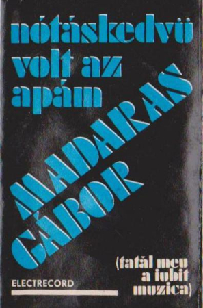 Muzică Populară/Lăutarească - Madaras Gábor - Nótáskedvü Volt Az Apám (Tatăl Meu A Iubit Muzica), (Casetă Audio)