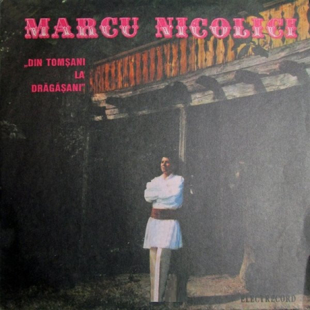 Muzică Populară/Lăutarească - Marcu Nicolici – Din Tomșani La Drăgășani (VINIL)