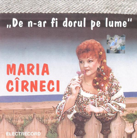 Muzică Populară/Lăutarească - Maria Cîrneci - De N-ar Fi Dorul Pe Lume, (CD)