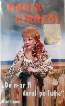 Casete audio - Maria Cîrneci - De N-ar Fi Dorul Pe Lume (Caseta Audio)