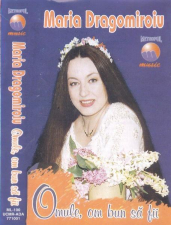 Casete audio - Maria Dragomiroiu - Omule, Om Bun Să Fii, (Casetă Audio)
