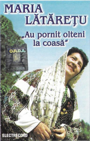 Casete audio - Maria Lătărețu - Au Pornit Olteni La Coasă, (Casetă Audio)