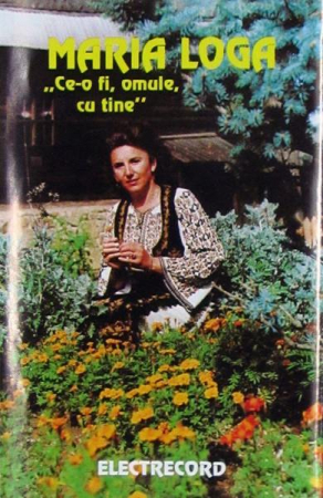 Muzică Populară/Lăutarească - Maria Loga - Ce-o Fi, Omule, Cu Tine (Caseta Audio)