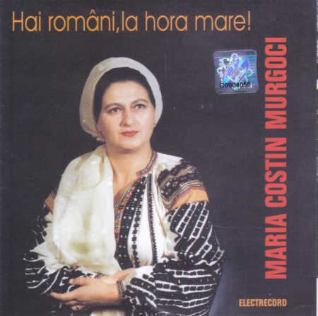 Muzică Populară/Lăutarească - Maria Murgoci - Hai Români, La Hora Mare, (CD)