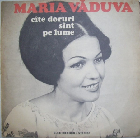 Maria Văduva - Cîte Doruri Sînt Pe Lume, (Disc Vinil) [0]