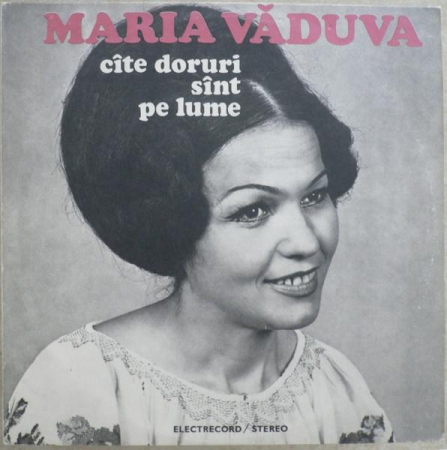Discuri vinil - Maria Văduva - Cîte Doruri Sînt Pe Lume (Disc Vinil)