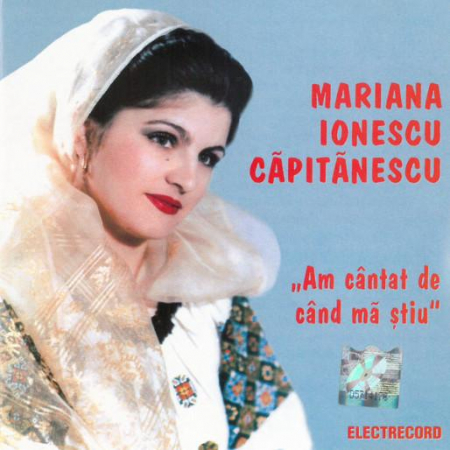 Muzică Populară/Lăutarească - Mariana Ionescu Căpitănescu - Am cântat de când mă știu, (CD)