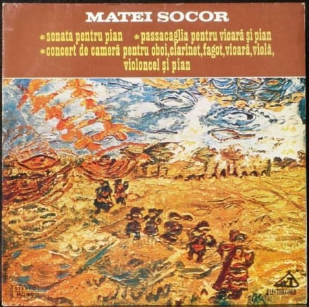 Muzică Clasică - Matei Socor - Sonata Pentru Pian / Passacaglia Pentru Vioară Și Pian / Concert De Cameră Pentru Oboi, Clarinet, Fagot, Vioară, Violă, Violoncel Și Pian, (Disc Vinil)