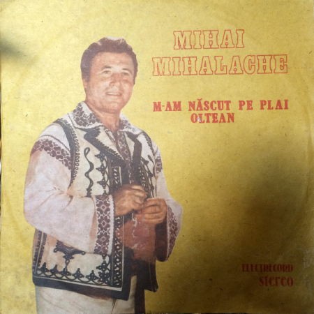 Muzică Populară/Lăutarească - Mihai Mihalache – M-am Născut Pe Plai Oltean (VINIL)