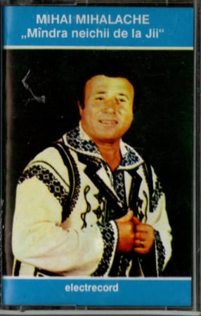 Casete audio - Mihai Mihalache - Mindra neichii de la Jii (Caseta Audio)