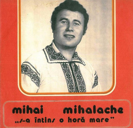 Muzică Populară/Lăutarească - Mihai Mihalache - S-a întins O Horă Mare, (Disc Vinil)