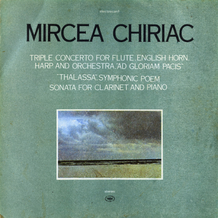 Noutăți - Mircea Chiriac – Triple Concerto For Flute, English Horn, Harp And Orchestra, "Ad Gloriam Pacis" / "Thalassa", Symphonic Poem / Sonata For Clarinet And Piano (VINIL)