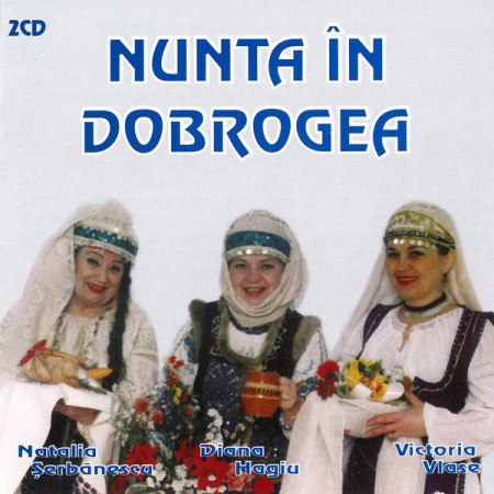 Muzică Populară/Lăutarească - Natalia Șerbănescu, Diana Hagiu, Victoria Vlase – Nunta În Dobrogea (CD), (CD)