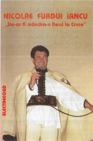 Casete audio - Nicolae Furdui Iancu - De-ar Fi Mândra-n Deal La Cruce, (Casetă Audio)