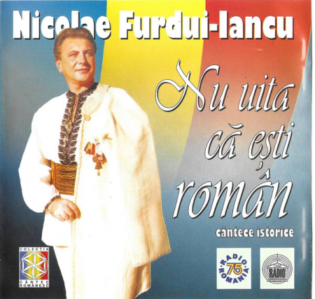 Nicolae Furdui Iancu - Nu Uita Că Eşti Român (Cântece Istorice) , (CD) [0]