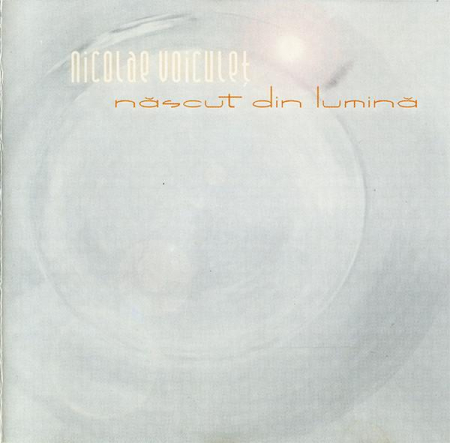 Muzica Clasica - Nicolae Voiculeț - Născut Din Lumină, (CD)