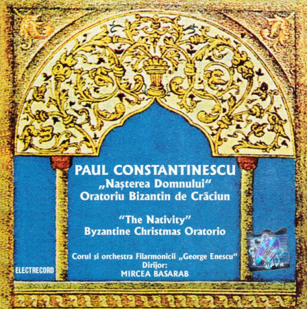 Muzica Clasica - Paul Constantinescu - "Naşterea Domnului" (Oratoriu Bizantin de Crăciun) = "The Nativity" (Byzantine Christmas Oratorio), (CD)