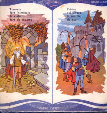 Discuri vinil - Petre Ispirescu - Basme - Tinerețe Fără Bătrînețe Și Viață Fără De Moarte / Prîslea Cel Viteaz Și Merele De Aur