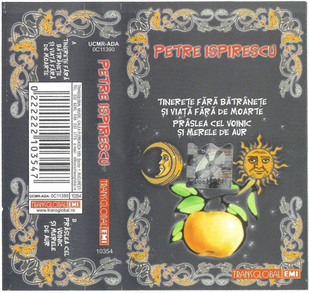 Casete audio - Petre Ispirescu - Tinerețe Fără Bătrînețe Și Viață Fără De Moarte / Prâslea Cel Viteaz Și Merele De Aur , (Casetă Audio)