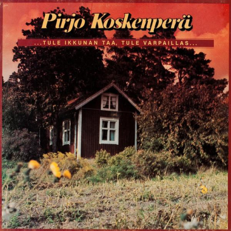 Discuri vinil - Pirjo Koskenperä - ...Tule Ikkunan Taa, Tule Varpaillas...
