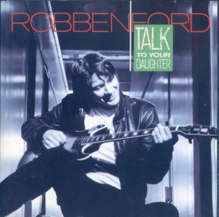 Cd-uri - Robben Ford - Talk To Your Daughter (CD)
