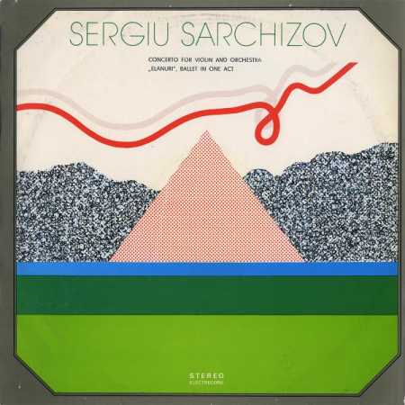 Muzică Clasică - Sergiu Sarchizov - Concerto For Violin And Orchestra / „Elanuri”, Ballet In One Act, (Disc Vinil)