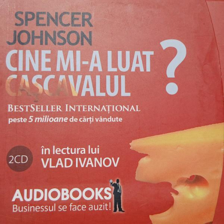 Povesti/Teatru/Non-Music - Spencer Johnson - Cine Mi-a Luat Cașcavalul? (CD)