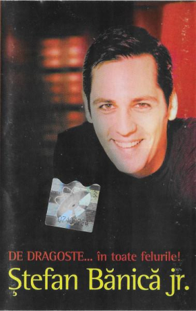 Casete audio - Ștefan Bănică Jr. - De Dragoste... În Toate Felurile