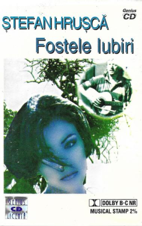Casete audio - Ștefan Hrușcă - Fostele Iubiri