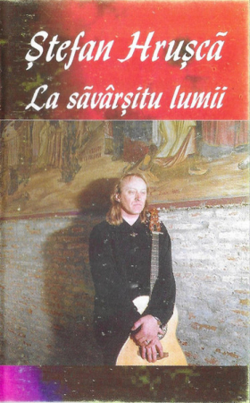 Rock/Folk - Ștefan Hrușcă - La Săvârșitu Lumii , (Casetă Audio)