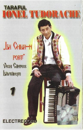 Casete audio - Taraful Ionel Tudorache - „La Chilia-n Port” (Vechi Cântece Lăutărești 1), (Casetă Audio)