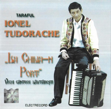 Taraful Ionel Tudorache - „La Chilia-n Port” (Vechi Cântece Lăutărești), (CD) [0]