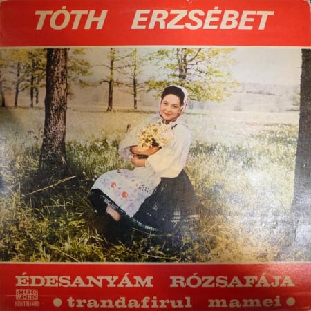 Muzică Populară/Lăutarească - Tóth Erzsébet - Édesanyám Rózsafája = Trandafirul Mamei, (Disc Vinil)