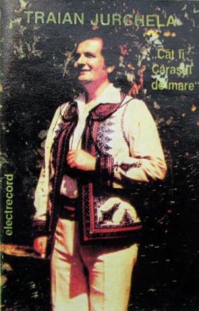 Muzică Populară/Lăutarească - Traian Jurchela - Cât Îi Cărașul De Mare, (Casetă Audio)