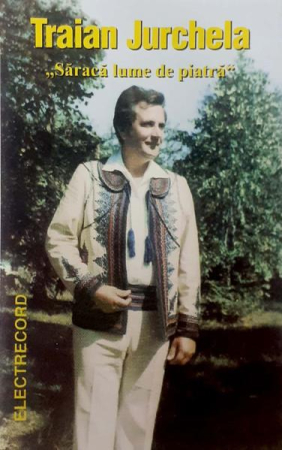 Casete audio - Traian Jurchela - Săracă Lume De Piatră	 (Caseta Audio)