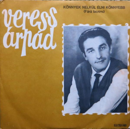 Discuri vinil - Veress Árpád - Könnyek Nélkül Élni Könnyebb (Fără Lacrimi)
